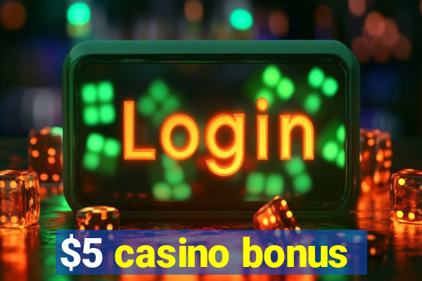 $5 casino bonus