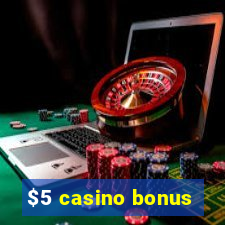 $5 casino bonus