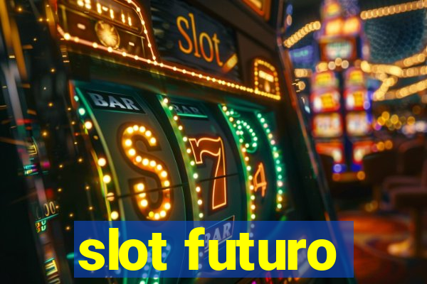 slot futuro