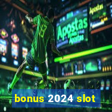 bonus 2024 slot