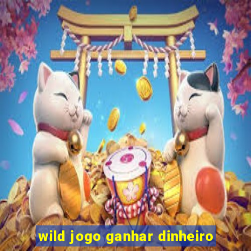 wild jogo ganhar dinheiro