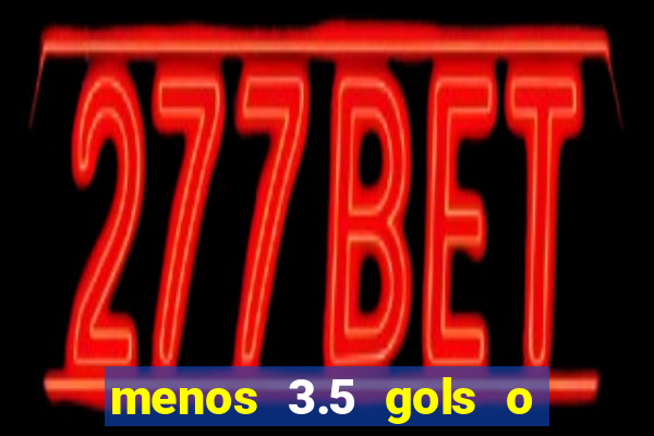 menos 3.5 gols o que significa