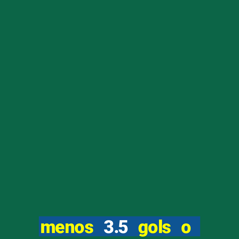 menos 3.5 gols o que significa