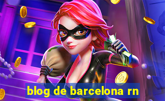 blog de barcelona rn