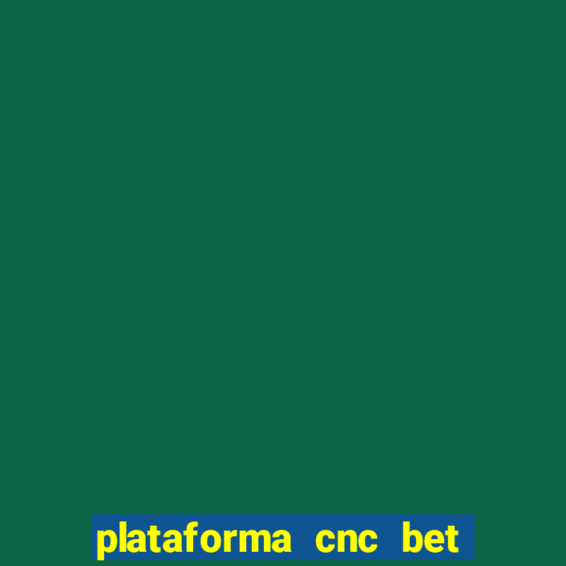 plataforma cnc bet 茅 confi谩vel