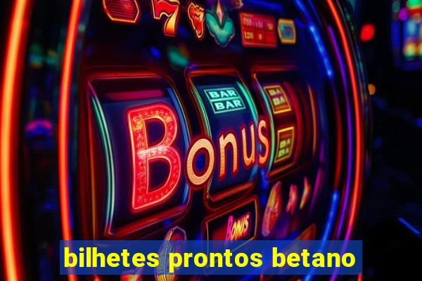 bilhetes prontos betano