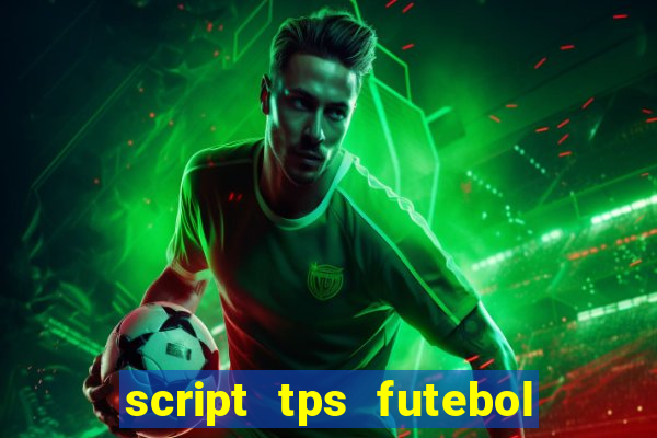 script tps futebol de rua