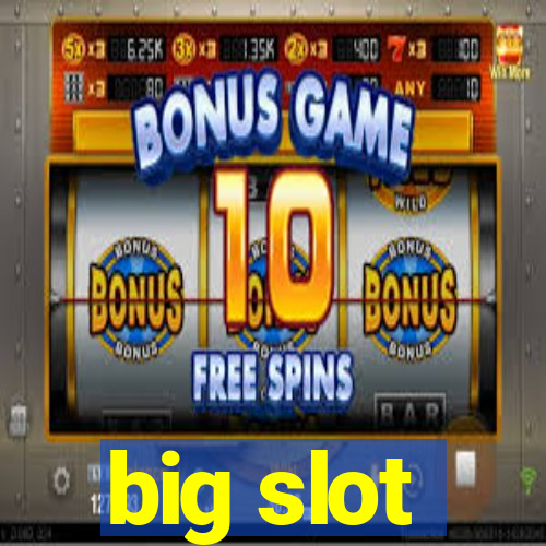 big slot