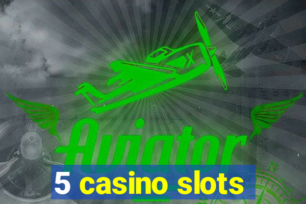 5 casino slots