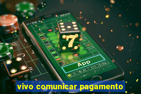 vivo comunicar pagamento