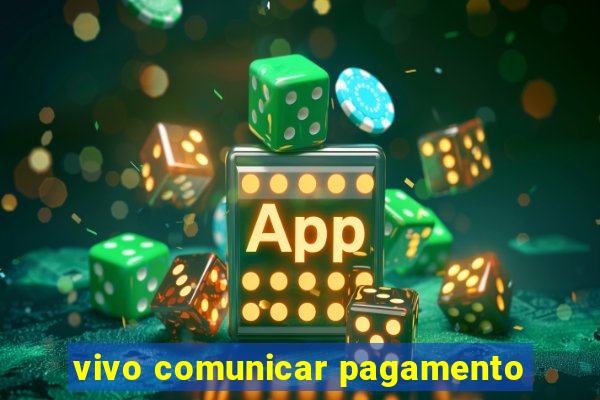 vivo comunicar pagamento