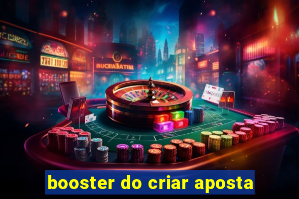 booster do criar aposta