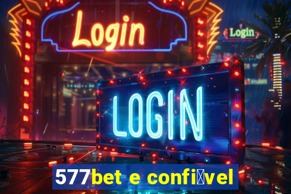 577bet e confi谩vel