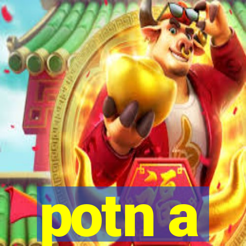 potn a