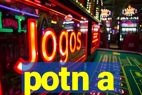 potn a