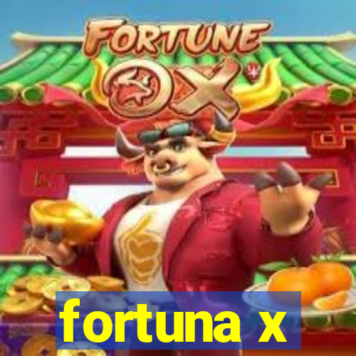 fortuna x