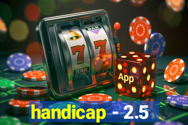 handicap - 2.5