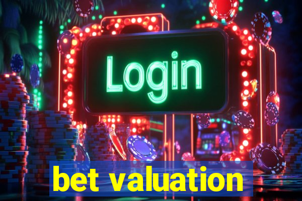 bet valuation