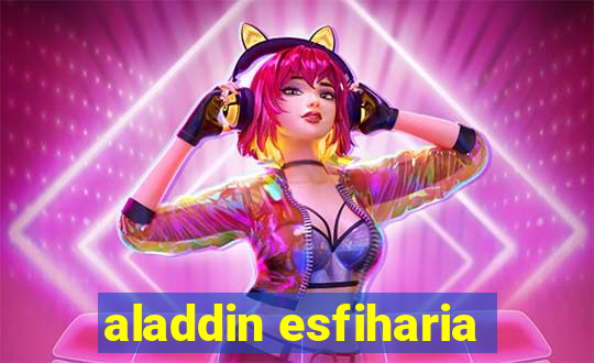 aladdin esfiharia