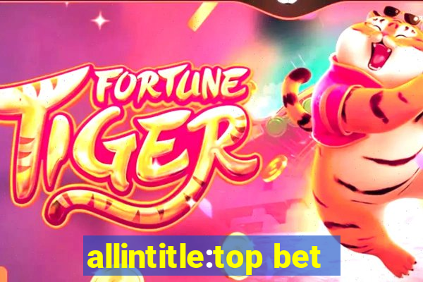 allintitle:top bet