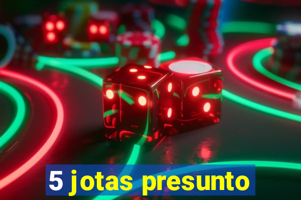 5 jotas presunto