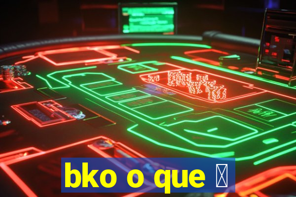 bko o que 茅