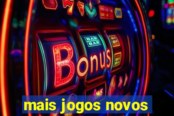 mais jogos novos