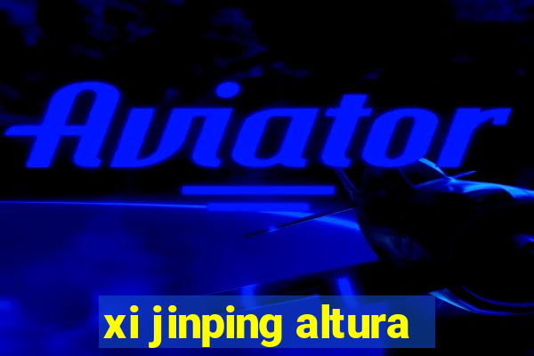 xi jinping altura