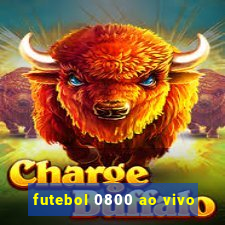 futebol 0800 ao vivo