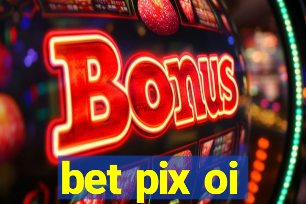 bet pix oi