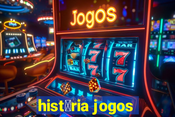 hist贸ria jogos