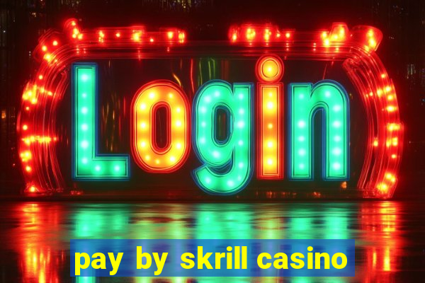 pay by skrill casino