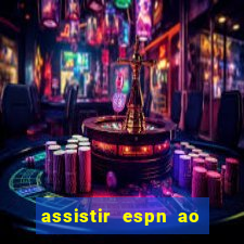 assistir espn ao vivo multicanais