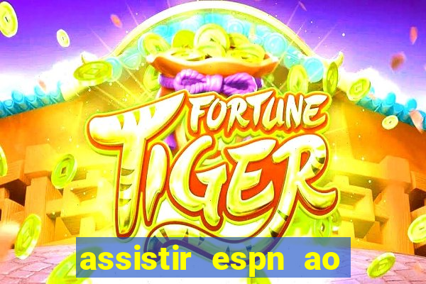 assistir espn ao vivo multicanais