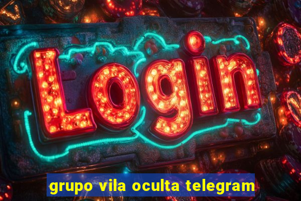 grupo vila oculta telegram