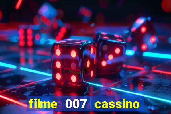 filme 007 cassino royale completo dublado youtube