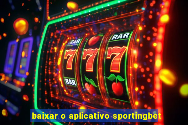 baixar o aplicativo sportingbet