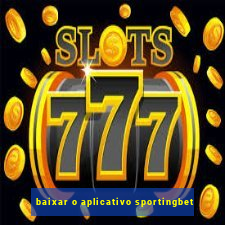 baixar o aplicativo sportingbet