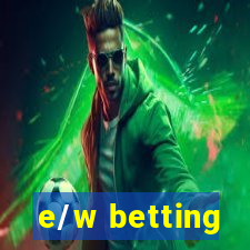 e/w betting