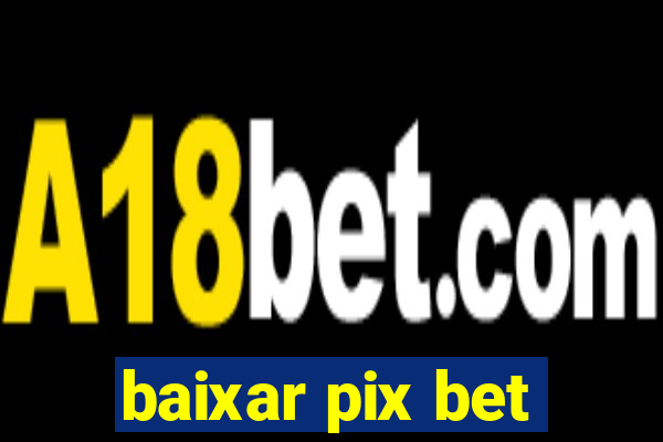 baixar pix bet