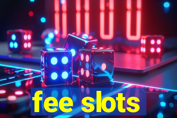 fee slots