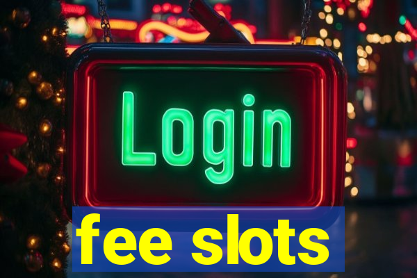 fee slots