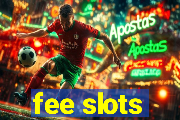 fee slots