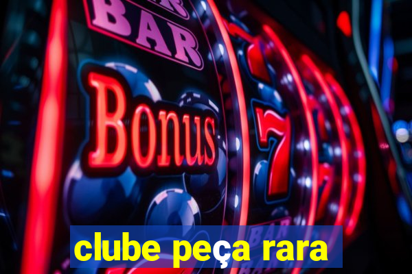 clube peça rara