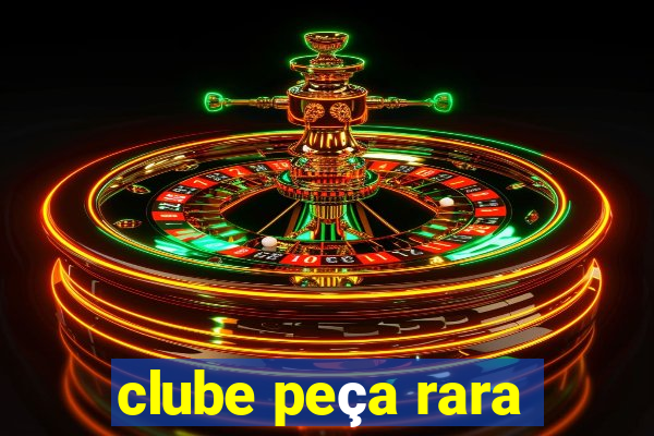 clube peça rara