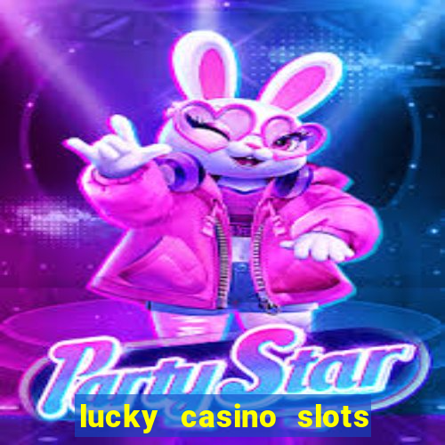 lucky casino slots win cash 777