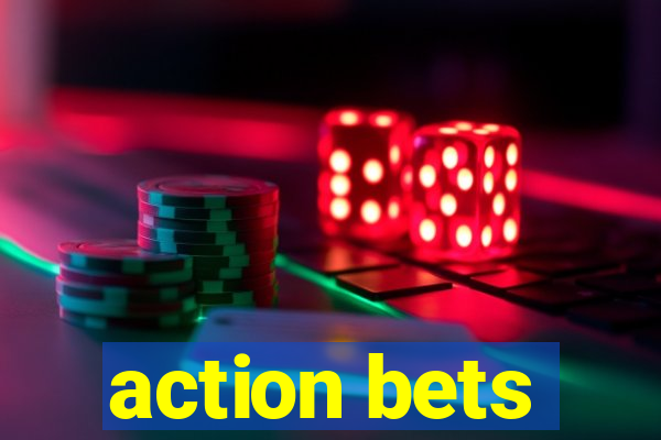 action bets