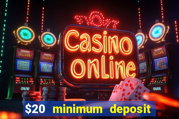 $20 minimum deposit online casinos