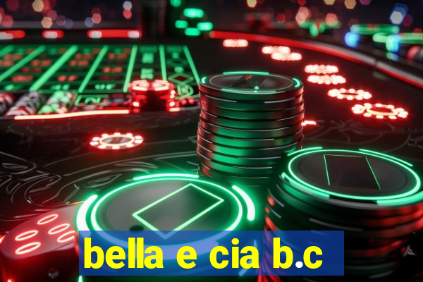 bella e cia b.c