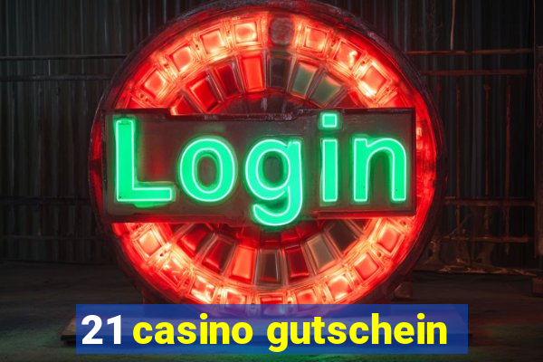 21 casino gutschein